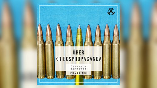 Übertage: Wie funktioniert Kriegspropaganda?