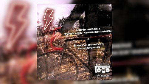Riot Rrradio: Das Fahrrad im Feminismus, Konkurrenz zwischen Musiker*innen